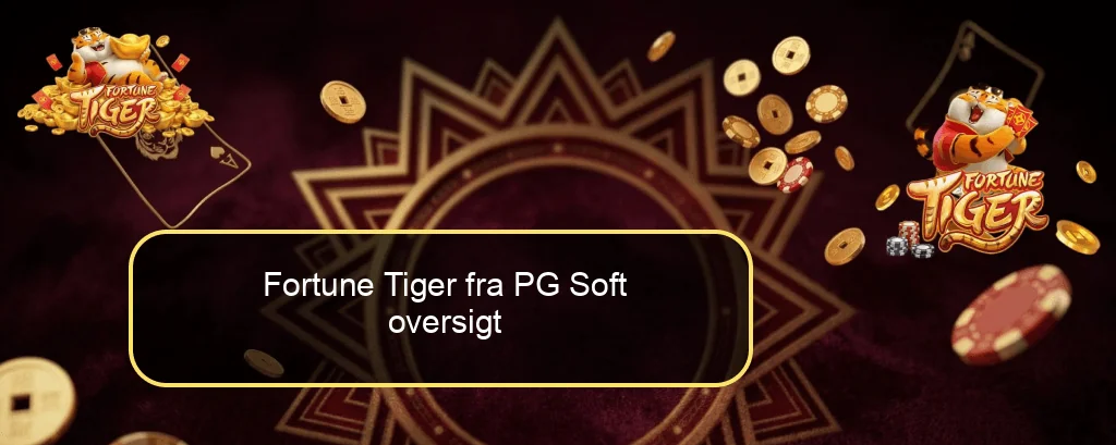 Fortune Tiger fra PG Soft oversigt