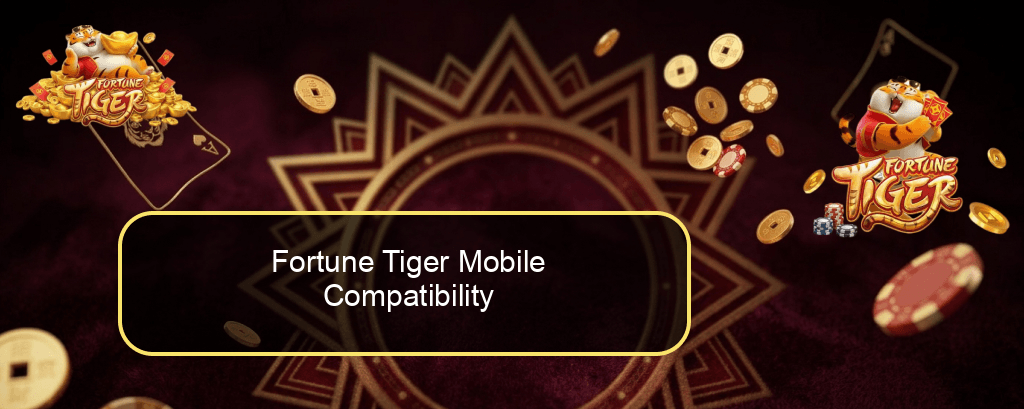 Fortune Tiger Mobile Compatibility