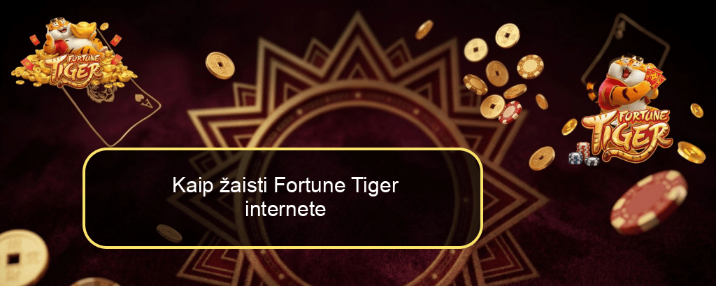 Kaip žaisti Fortune Tiger internete