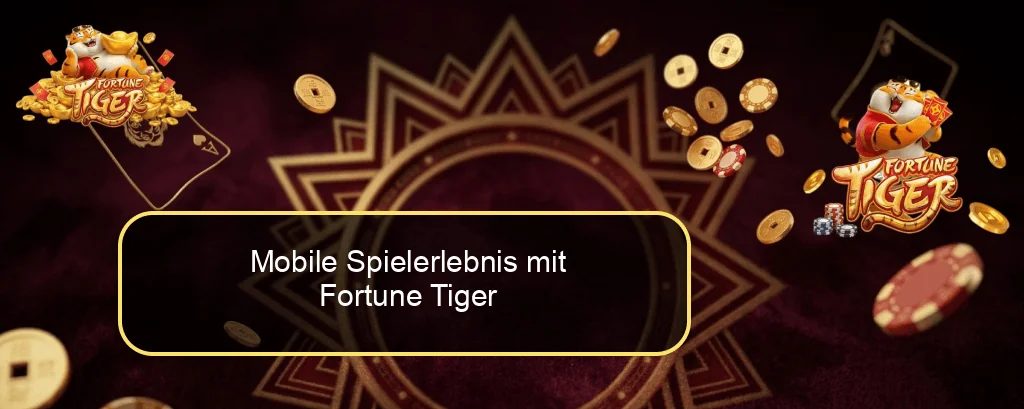 Mobile Spielerlebnis mit Fortune Tiger