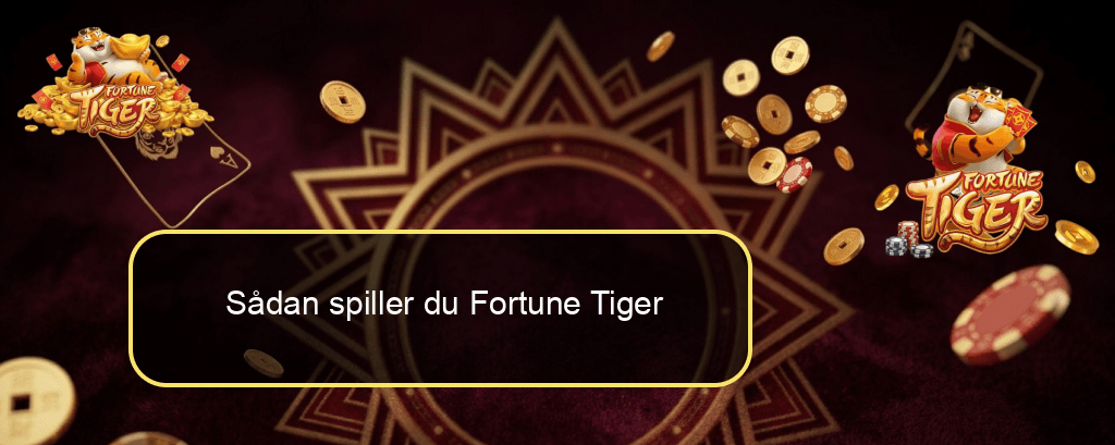 Sådan spiller du Fortune Tiger