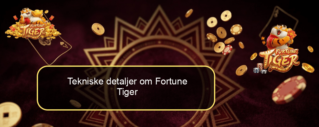 Tekniske detaljer om Fortune Tiger